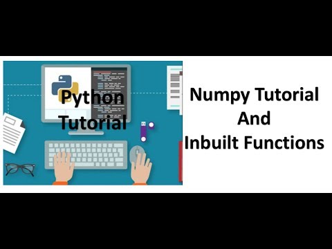 Tutorial 4 - Numpy and Inbuilt Functions Tutorial