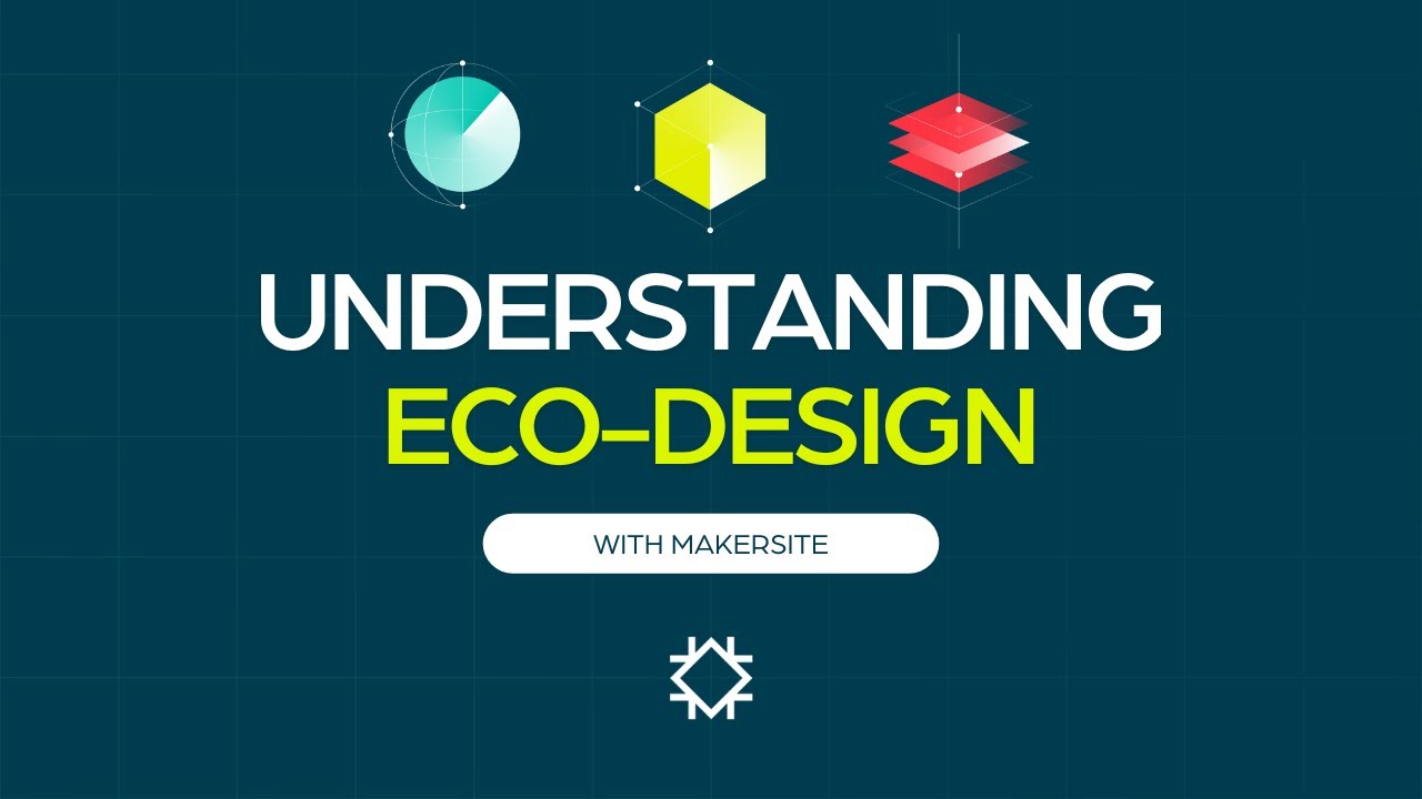 Understanding Eco-design - a powerful approach to minimizing environmental impact Makersite