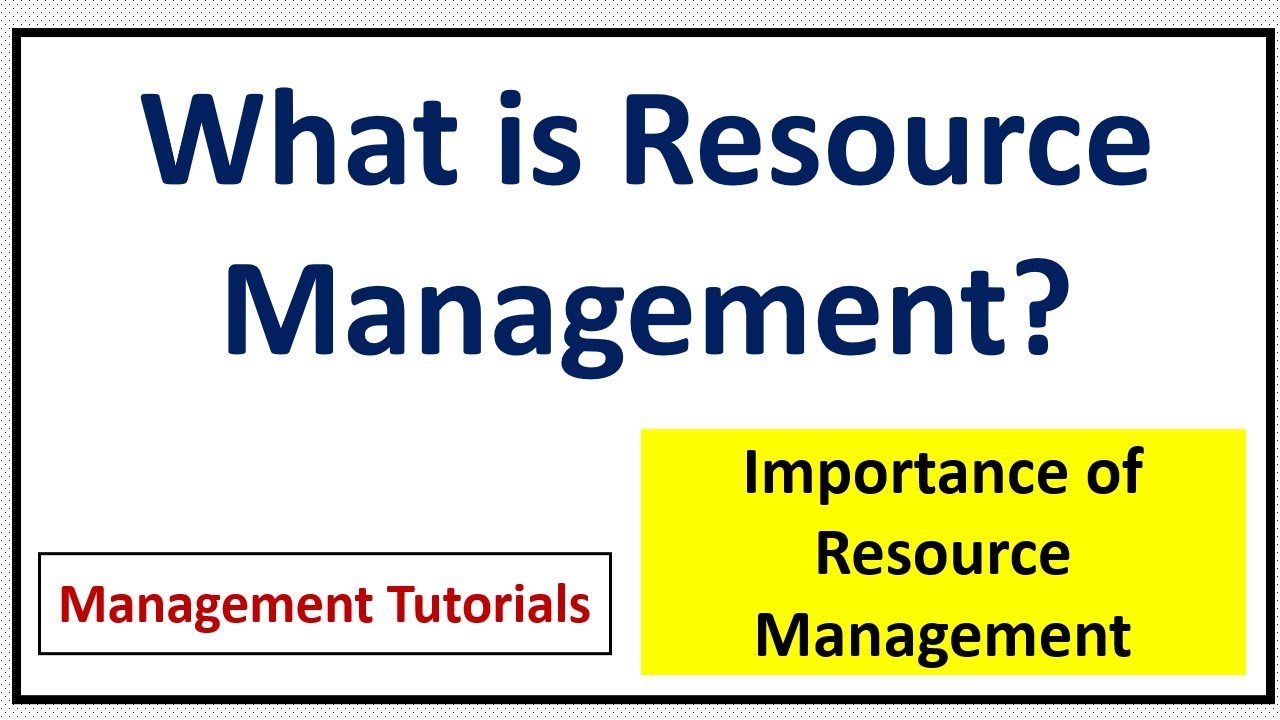 What is Resource Management? Importance of Resource Management