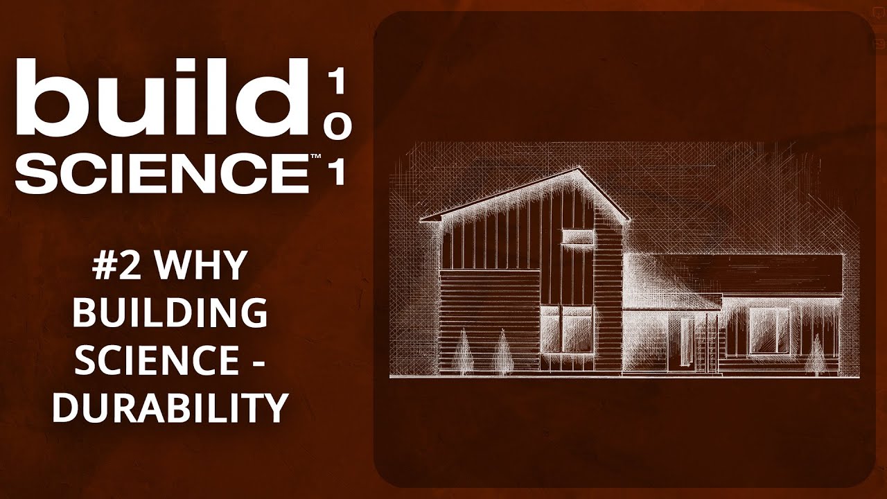 Build Science 101: 2 Why Building Science? Durability