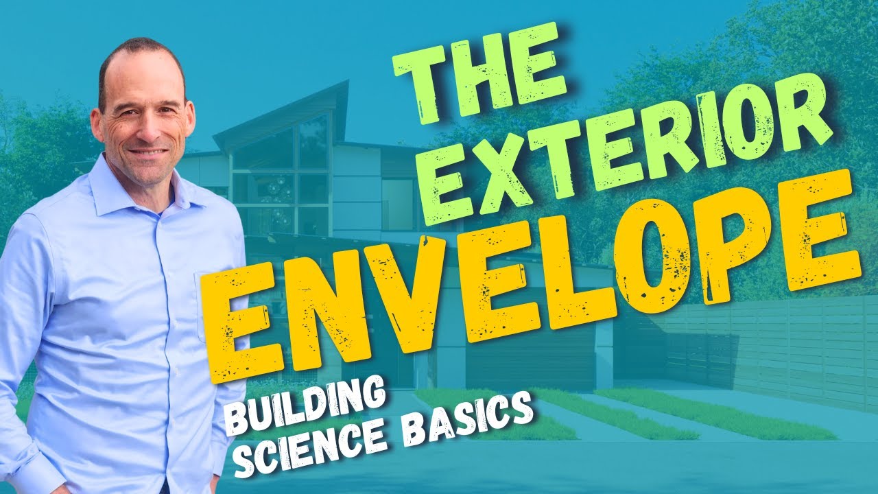 Building Science Basics - 2: The Exterior Envelope