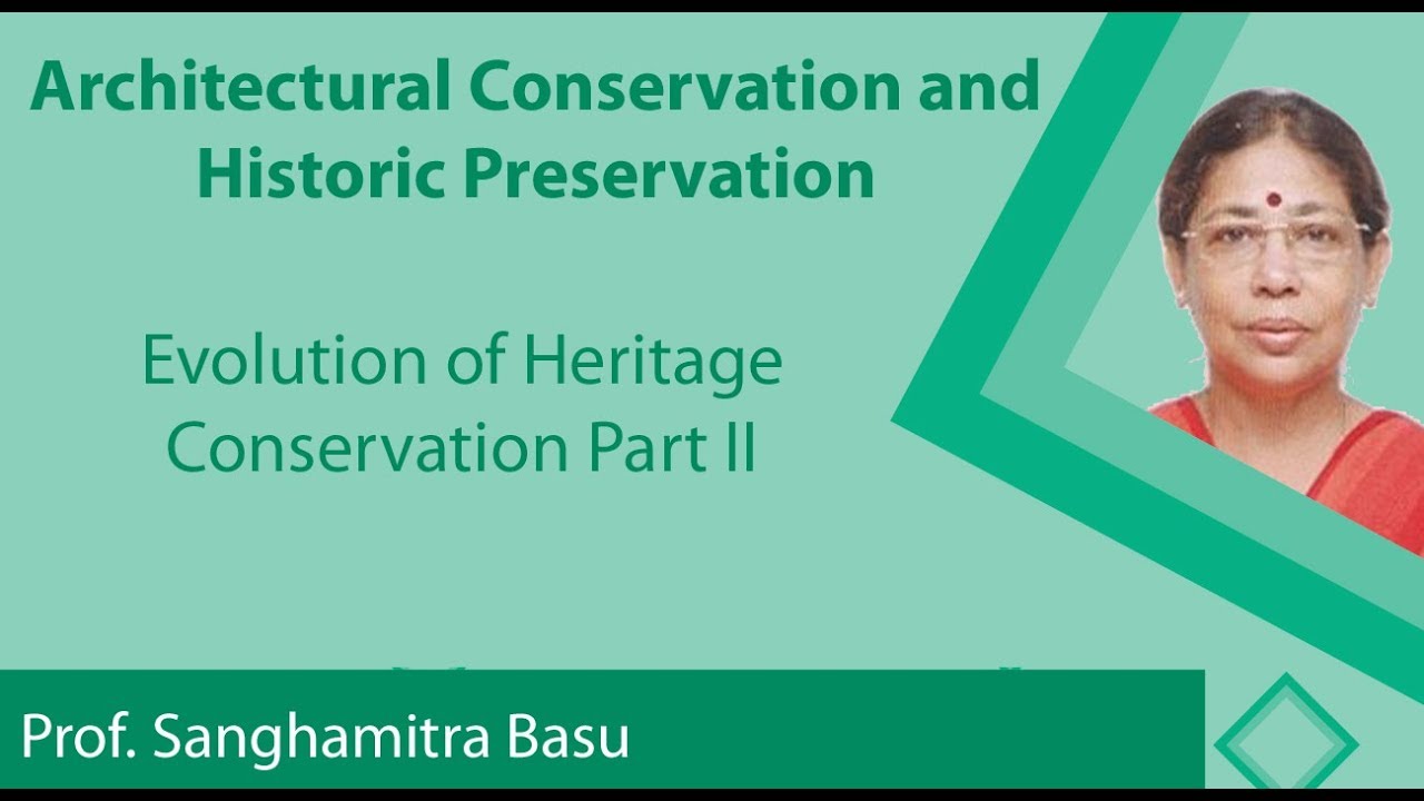 Lecture 15 : Evolution of Heritage Conservation (Contd.)