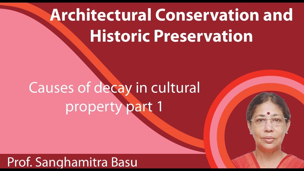 Lecture 21: Causes of decay in cultural property part 1