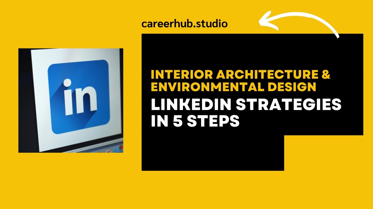 Linkedin Strategy in 5 Steps for Interior Architecture & Environmental Design Students & New Grads