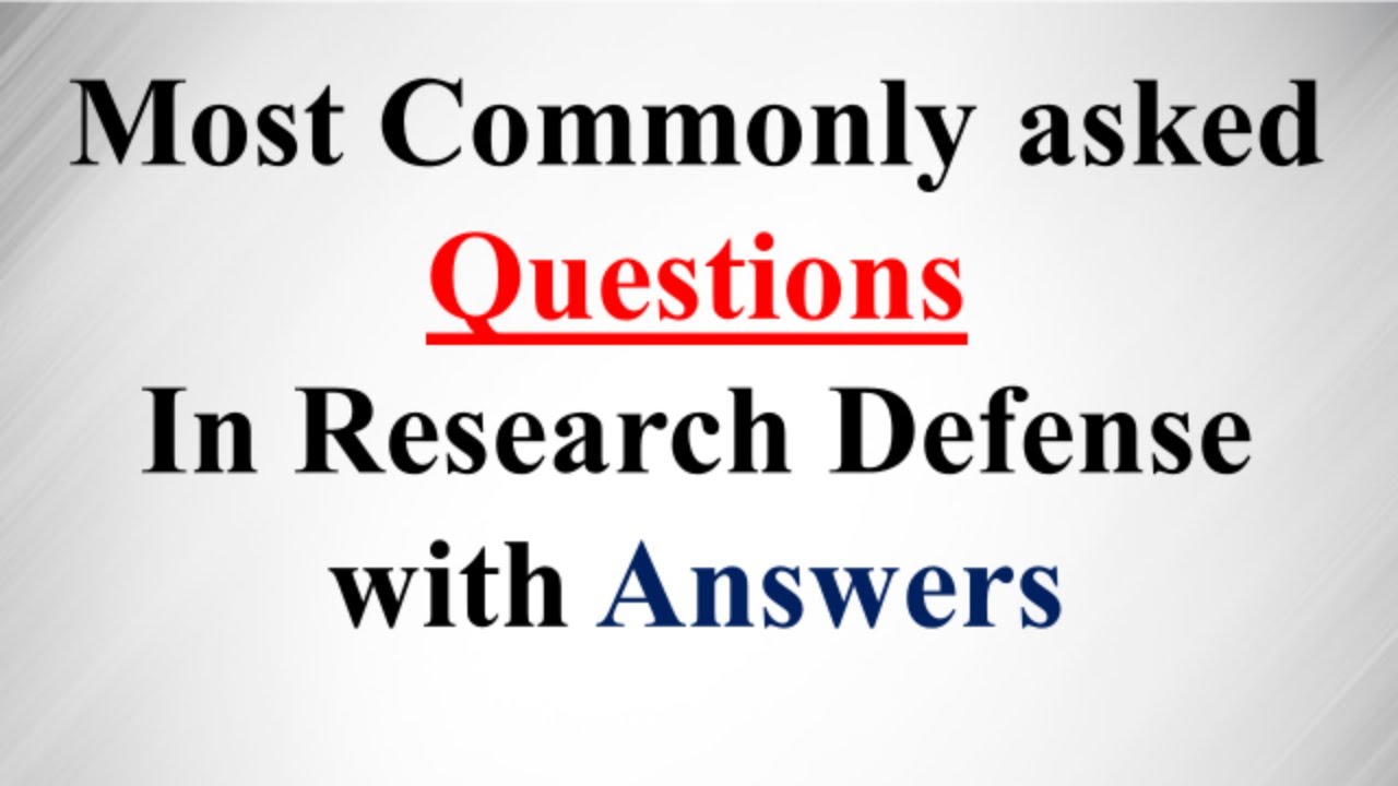 Commonly asked Questions in research defense with answers Oral Defense Questions
