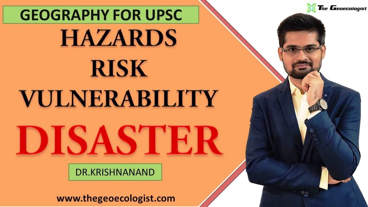 Understanding Disasters, Hazards,Risk and Vulnerability By Dr.Krishnanand