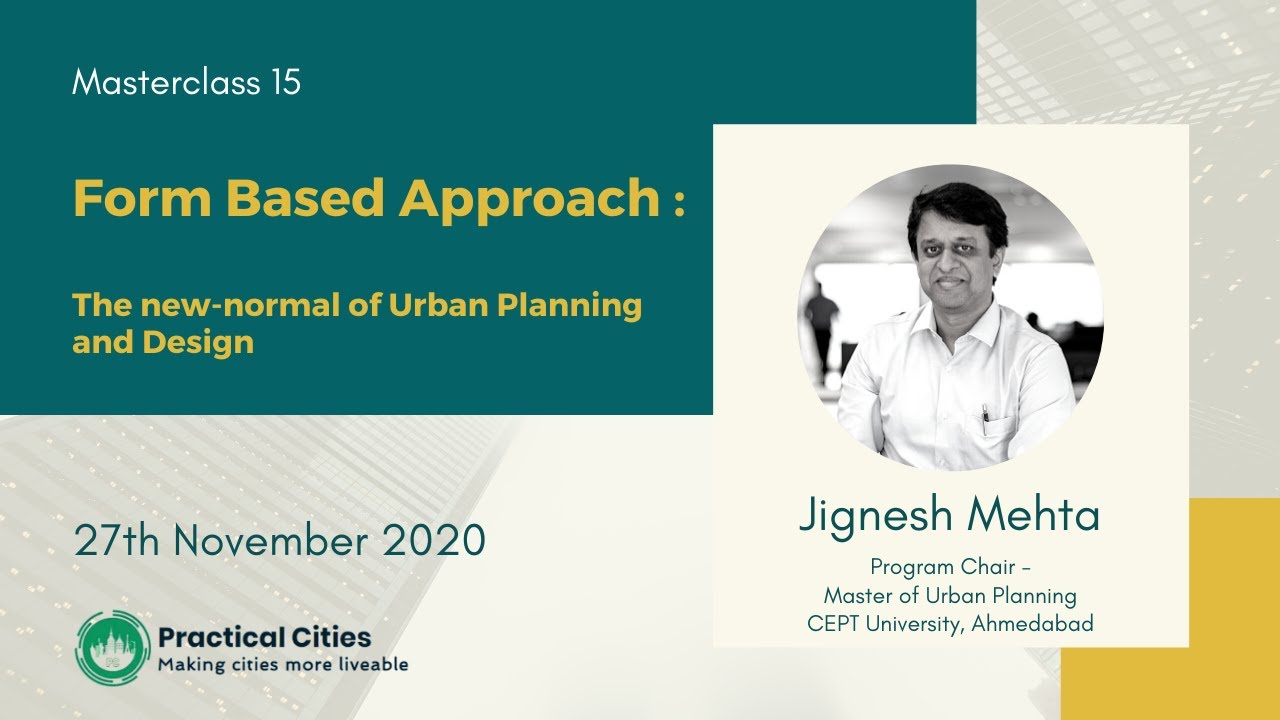 Masterclass 15: Form-Based Approach: The new-normal of Urban Planning and Design by Jignesh Mehta