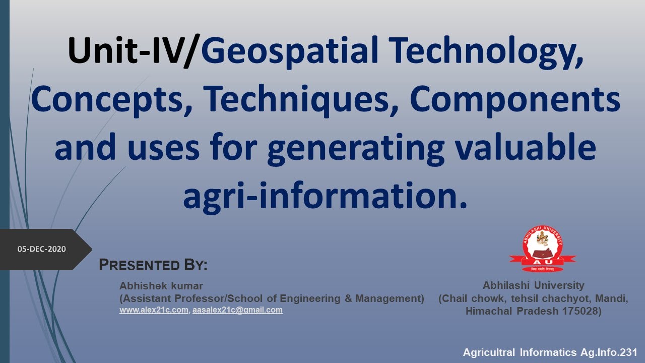 Geospatial Technology, Concepts, Techniques, Components and uses for generating valuable agri-info.