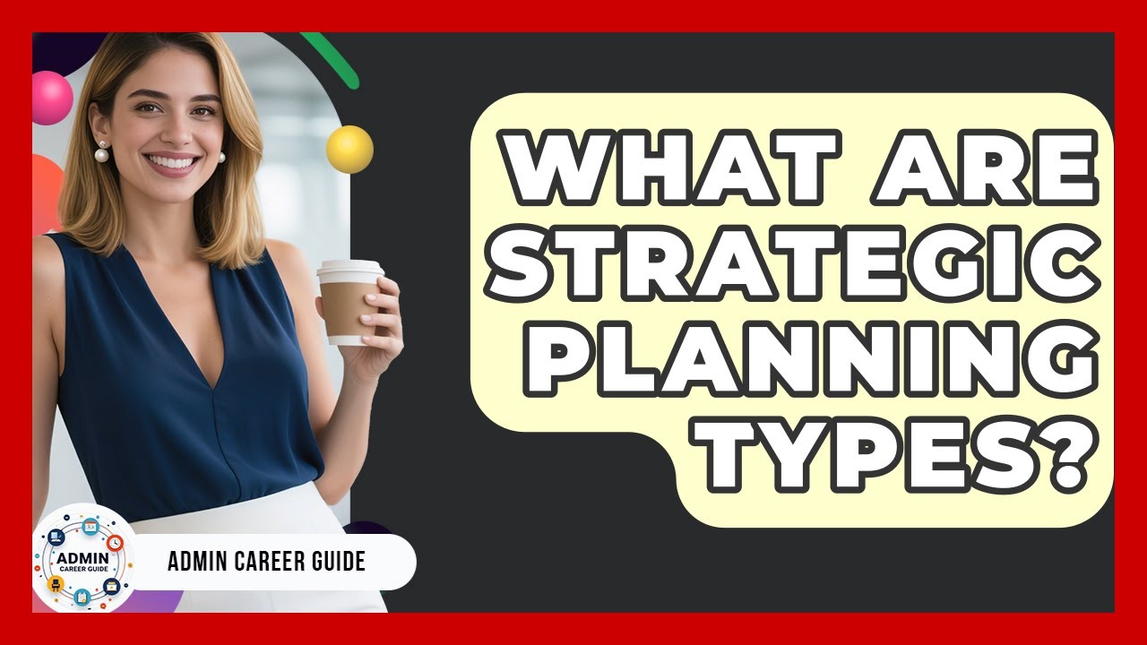 What Are Strategic Planning Types? - Admin Career Guide