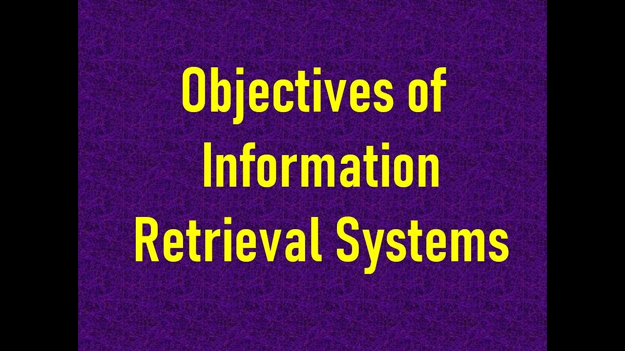 Objectives of Information Retrieval Systems Information Retrieval Systems IRS