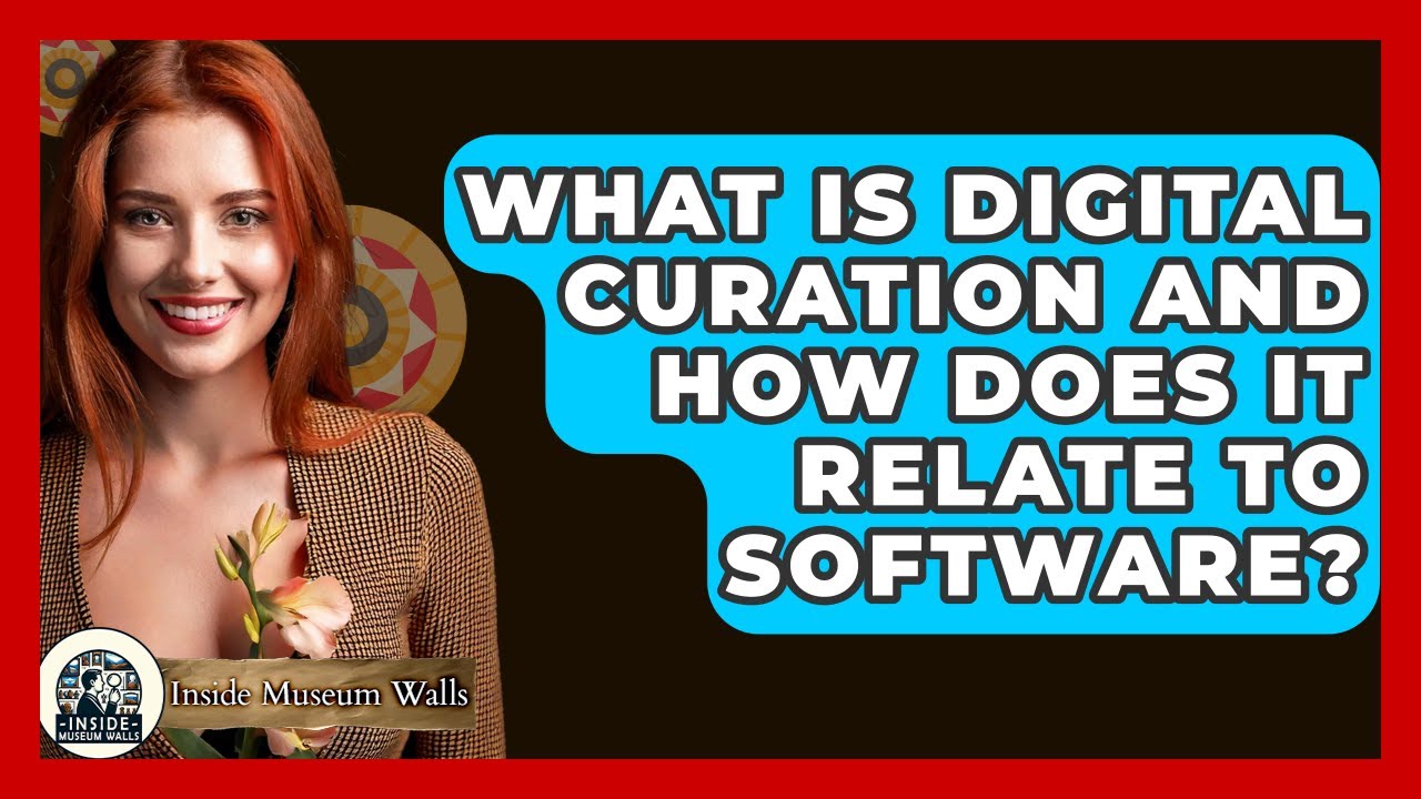 What Is Digital Curation And How Does It Relate To Software?
