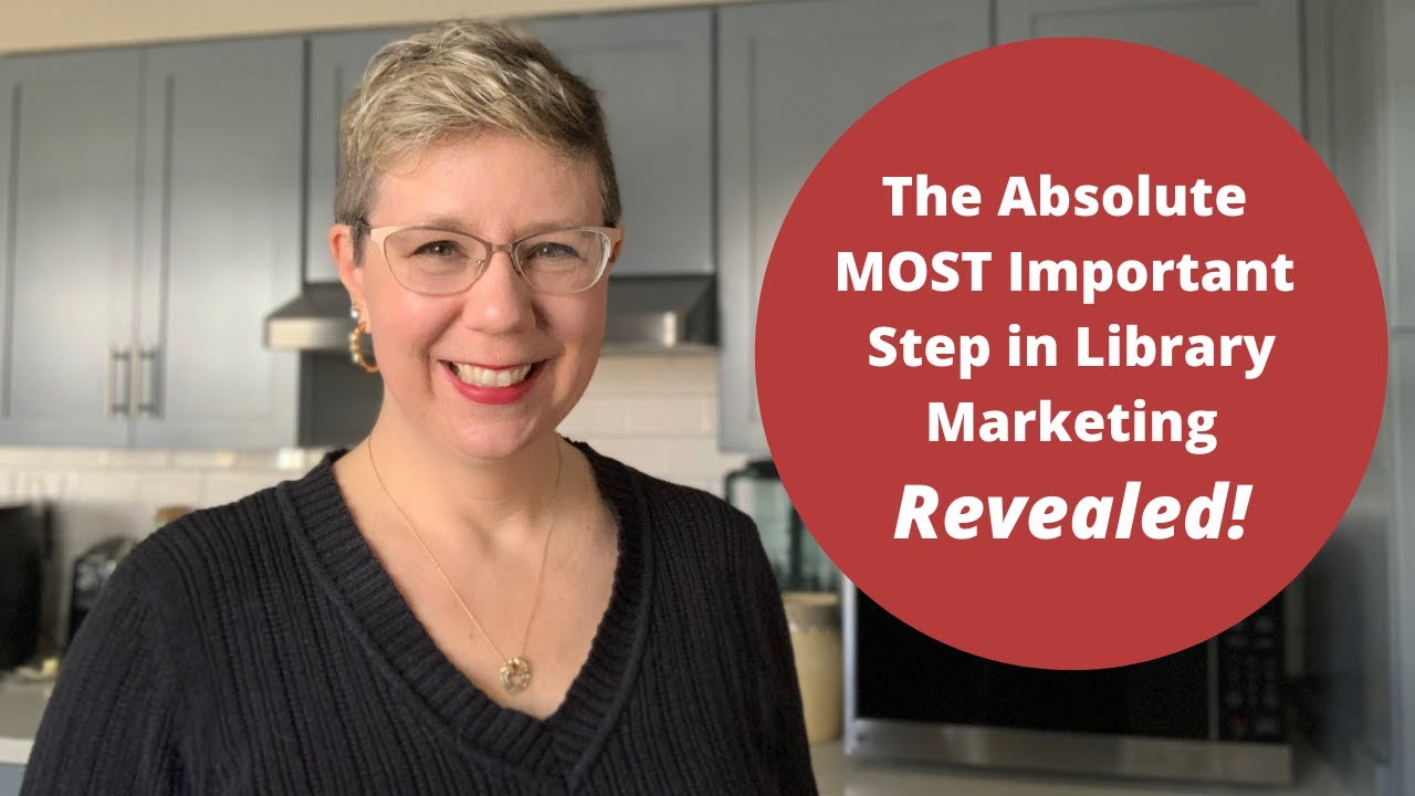The Absolute MOST Important Step in Library Marketing