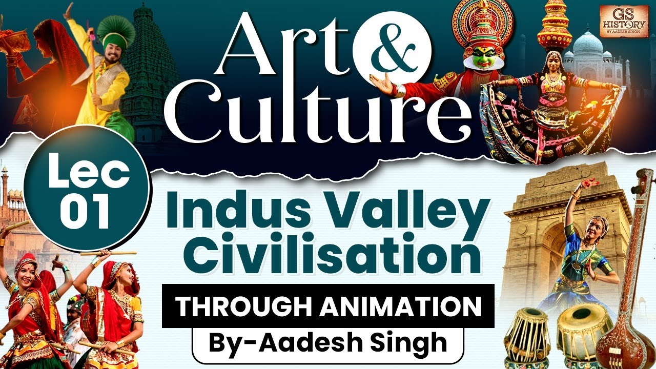 Complete Art and Culture Lec 1: Indus Valley Civilisation GS History by Aadesh Singh
