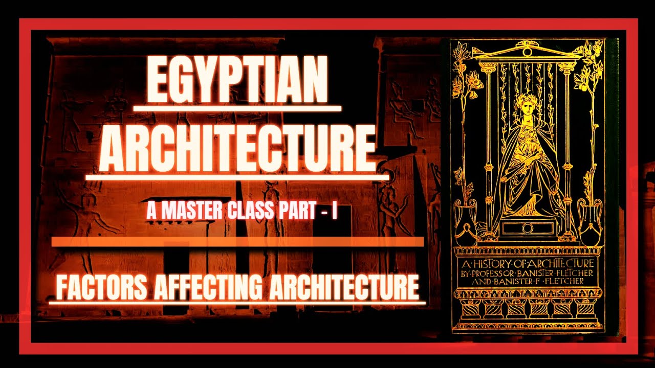 Ancient Egyptian Architecture Part - 1. Factors that affected Egyptian Architecture.