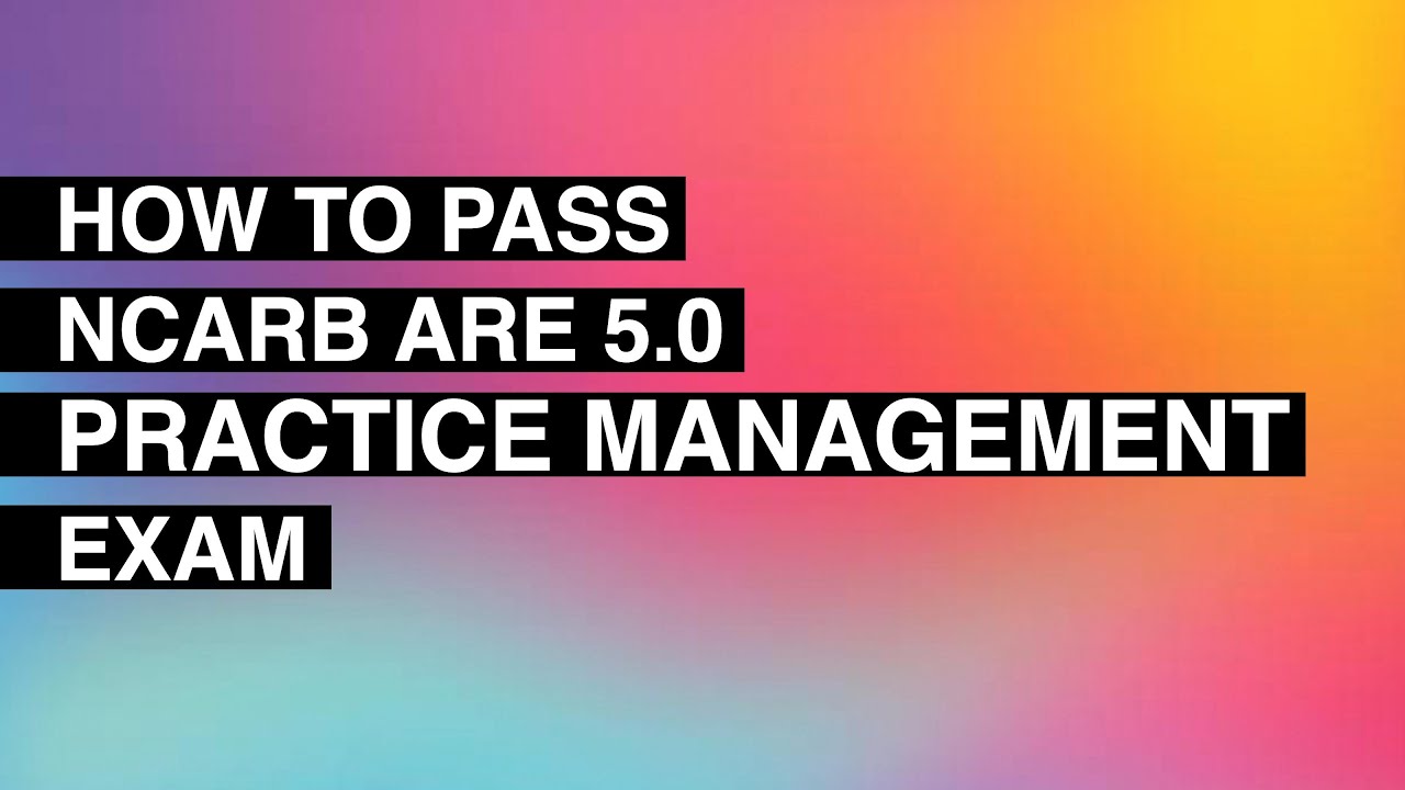 How to Pass the ARE 5.0 Practice Management Exam Millennial Architect
